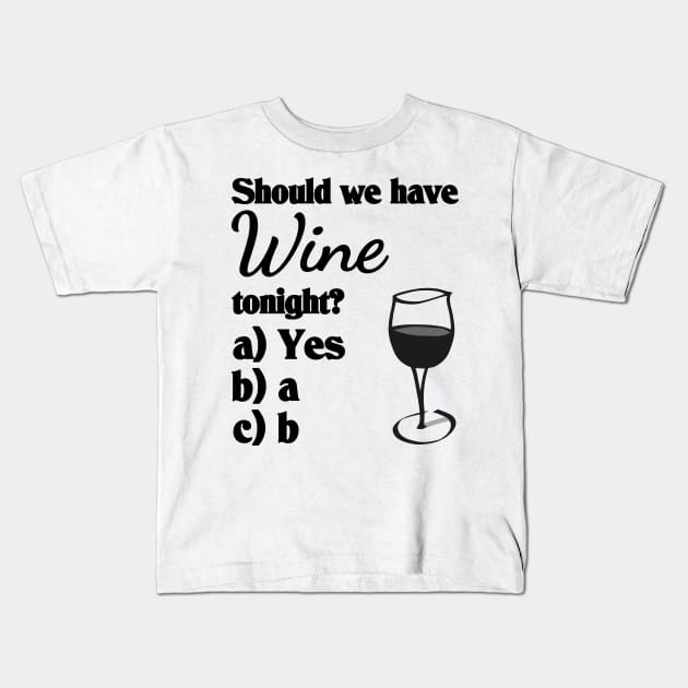 Should we have wine tonight? Kids T-Shirt by All About Nerds